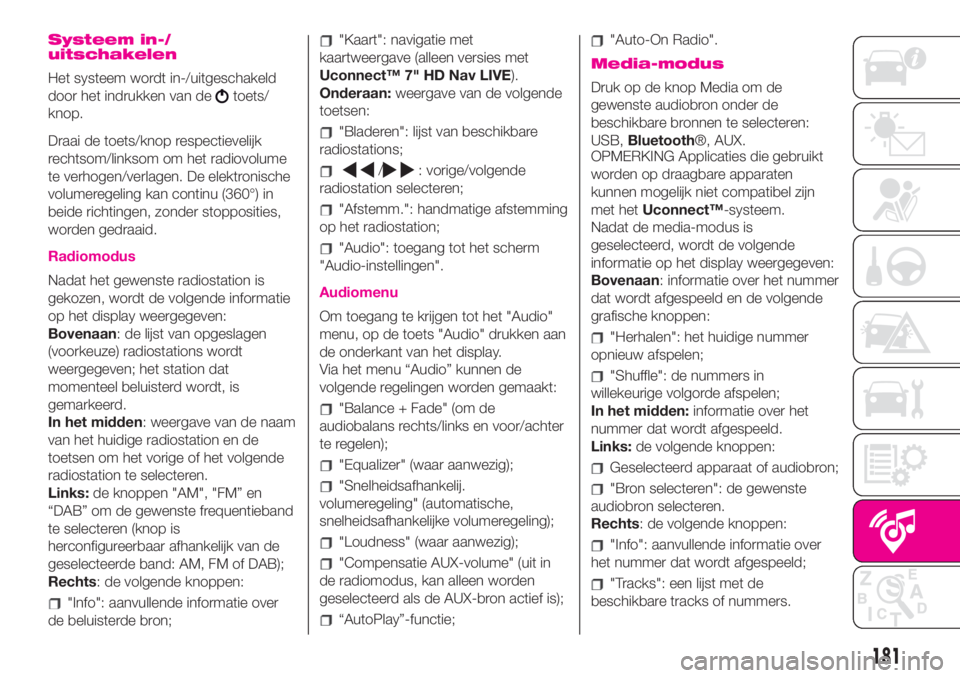Abarth 500 2020 Instructieboek (in Dutch) Systeem in-/
uitschakelen
Het systeem wordt in-/uitgeschakeld
door het indrukken van de
toets/
knop.
Draai de toets/knop respectievelijk
rechtsom/linksom om het radiovolume
te verhogen/verlagen. De el Abarth 500 2020 Instructieboek (in Dutch) Systeem in-/
uitschakelen
Het systeem wordt in-/uitgeschakeld
door het indrukken van de
toets/
knop.
Draai de toets/knop respectievelijk
rechtsom/linksom om het radiovolume
te verhogen/verlagen. De el