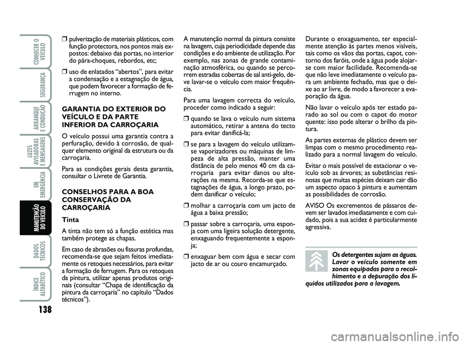 Abarth 500 2014 Manual de Uso e Manutenção (in Portuguese) 138
LUZES
AVISADORAS
E MENSAGENS
DADOS
TÉCNICOS
ÍNDICE
ALFABÉTICO
CONHECER O
VEÍCULO
SEGURANÇA
ARRANQUE
E CONDUÇÃO
EM
EMERGÊNCIA
MANUTENÇÃO
DO VEÍCULO
❒pulverização de materiais plá Abarth 500 2014 Manual de Uso e Manutenção (in Portuguese) 138
LUZES
AVISADORAS
E MENSAGENS
DADOS
TÉCNICOS
ÍNDICE
ALFABÉTICO
CONHECER O
VEÍCULO
SEGURANÇA
ARRANQUE
E CONDUÇÃO
EM
EMERGÊNCIA
MANUTENÇÃO
DO VEÍCULO
❒pulverização de materiais plá