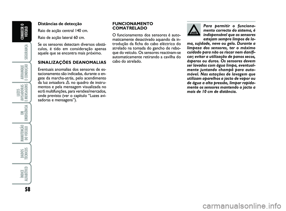 Abarth 500 2013 Manual de Uso e Manutenção (in Portuguese) 58
SEGURANÇA
ARRANQUE
E CONDUÇÃO
LUZES
AVISADORAS
E MENSAGENS
EM
EMERGÊNCIA
MANUTENÇÃO
DO VEÍCULO
DADOS
TÉCNICOS
ÍNDICE
ALFABÉTICO
CONHECER O
VEÍCULO
FUNCIONAMENTO
COMATRELADO
O funciona Abarth 500 2013 Manual de Uso e Manutenção (in Portuguese) 58
SEGURANÇA
ARRANQUE
E CONDUÇÃO
LUZES
AVISADORAS
E MENSAGENS
EM
EMERGÊNCIA
MANUTENÇÃO
DO VEÍCULO
DADOS
TÉCNICOS
ÍNDICE
ALFABÉTICO
CONHECER O
VEÍCULO
FUNCIONAMENTO
COMATRELADO
O funciona