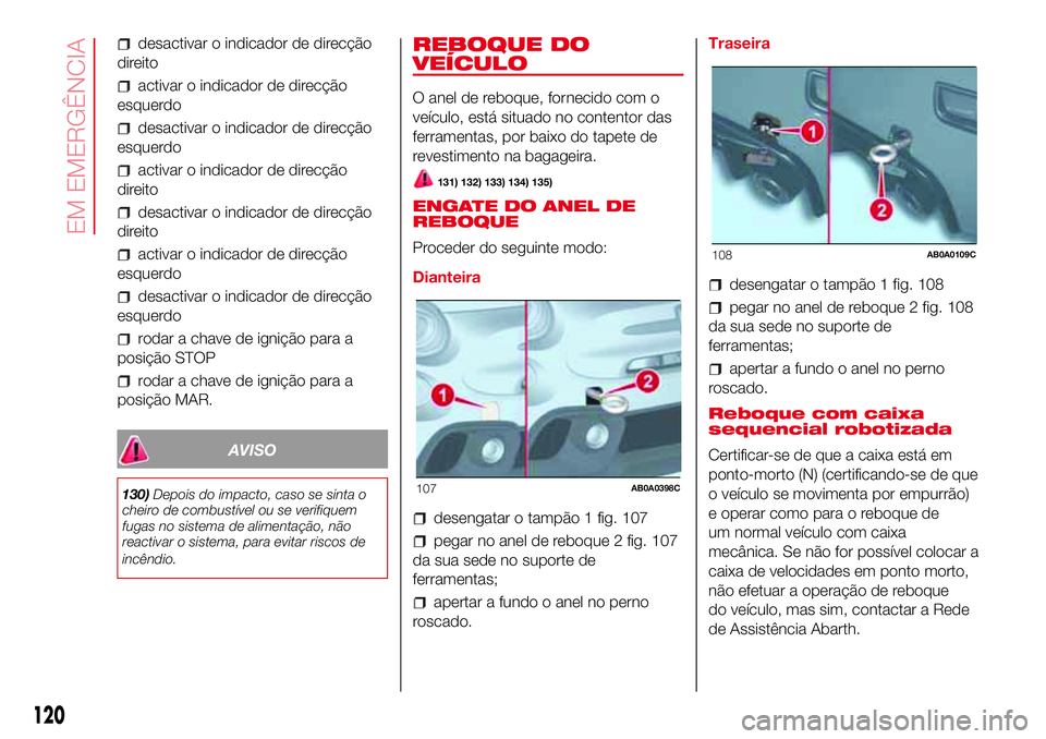 Abarth 500 2017 Manual de Uso e Manutenção (in Portuguese) desactivar o indicador de direcção
direito
activar o indicador de direcção
esquerdo
desactivar o indicador de direcção
esquerdo
activar o indicador de direcção
direito
desactivar o indicador d Abarth 500 2017 Manual de Uso e Manutenção (in Portuguese) desactivar o indicador de direcção
direito
activar o indicador de direcção
esquerdo
desactivar o indicador de direcção
esquerdo
activar o indicador de direcção
direito
desactivar o indicador d