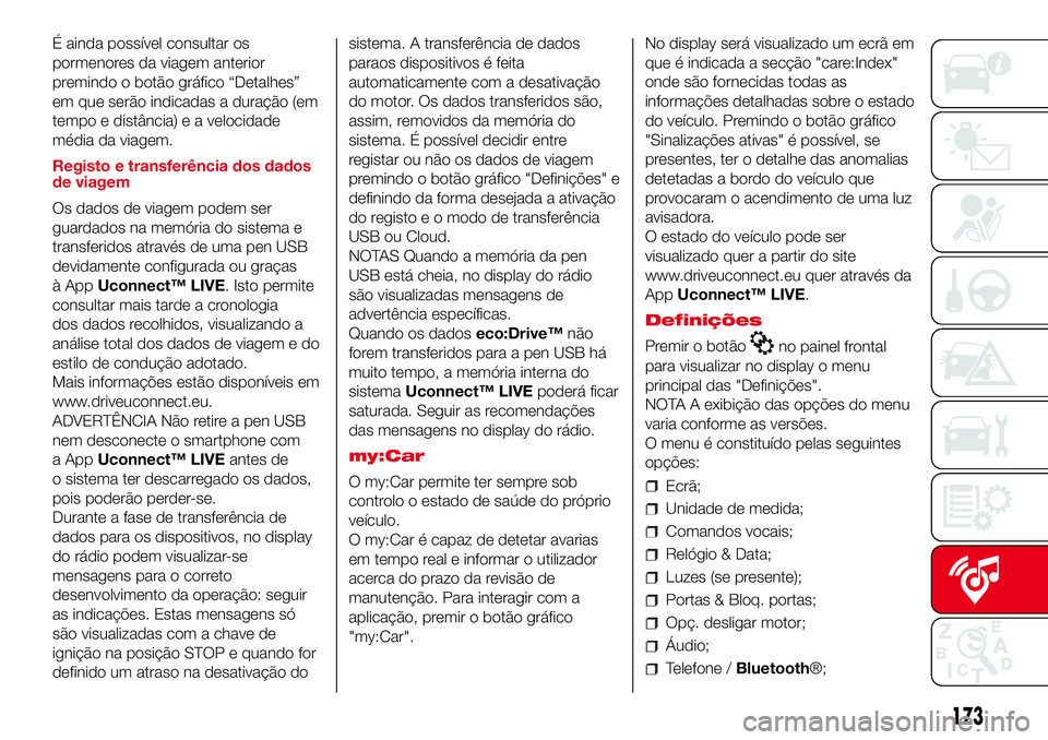Abarth 500 2017 Manual de Uso e Manutenção (in Portuguese) É ainda possível consultar os
pormenores da viagem anterior
premindo o botão gráfico “Detalhes”
em que serão indicadas a duração (em
tempo e distância) e a velocidade
média da viagem.
Reg Abarth 500 2017 Manual de Uso e Manutenção (in Portuguese) É ainda possível consultar os
pormenores da viagem anterior
premindo o botão gráfico “Detalhes”
em que serão indicadas a duração (em
tempo e distância) e a velocidade
média da viagem.
Reg