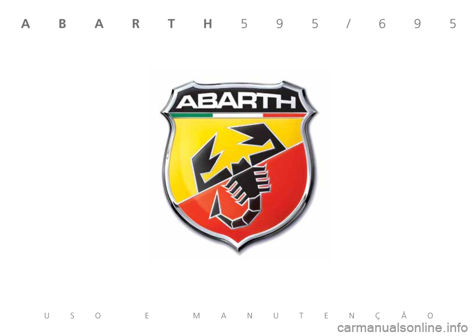 Abarth 500 2018 Manual de Uso e Manutenção (in Portuguese) ABARTH595/695
USO E MANUTENÇÃO Abarth 500 2018 Manual de Uso e Manutenção (in Portuguese) ABARTH595/695
USO E MANUTENÇÃO