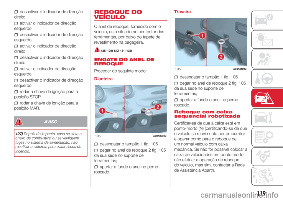 Abarth 500 2018  Manual de Uso e Manutenção (in Portuguese) desactivar o indicador de direcção
direito
activar o indicador de direcção
esquerdo
desactivar o indicador de direcção
esquerdo
activar o indicador de direcção
direito
desactivar o indicador d