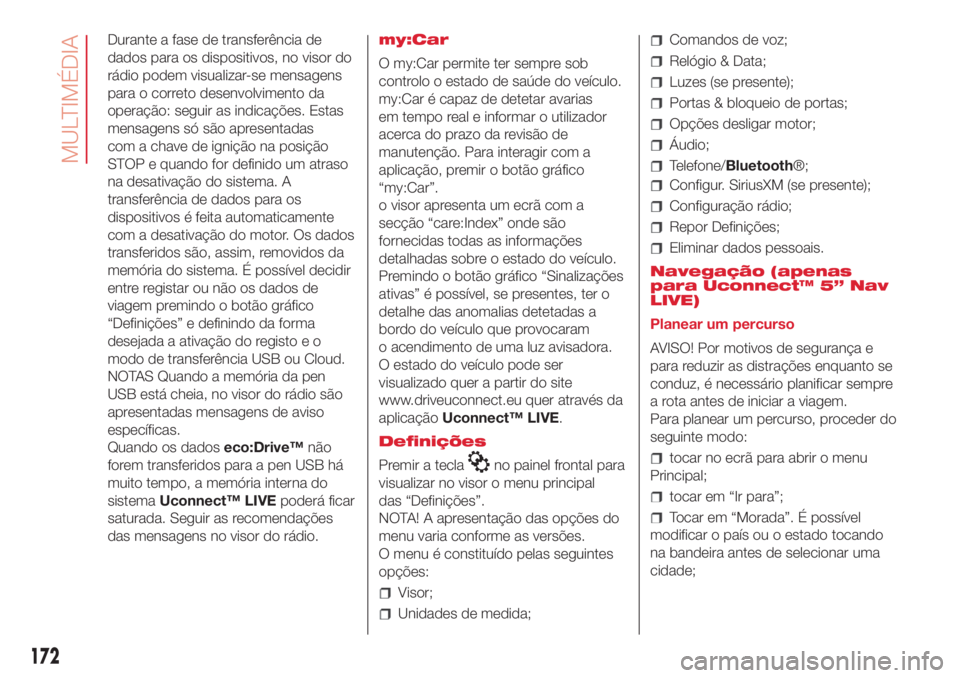 Abarth 500 2018 Manual de Uso e Manutenção (in Portuguese) Durante a fase de transferência de
dados para os dispositivos, no visor do
rádio podem visualizar-se mensagens
para o correto desenvolvimento da
operação: seguir as indicações. Estas
mensagens s Abarth 500 2018 Manual de Uso e Manutenção (in Portuguese) Durante a fase de transferência de
dados para os dispositivos, no visor do
rádio podem visualizar-se mensagens
para o correto desenvolvimento da
operação: seguir as indicações. Estas
mensagens s