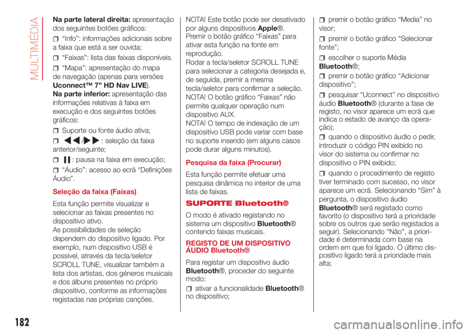 Abarth 500 2018 Manual de Uso e Manutenção (in Portuguese) Na parte lateral direita:apresentação
dos seguintes botões gráficos:
“Info”: informações adicionais sobre
a faixa que está a ser ouvida;
“Faixas”: lista das faixas disponíveis.
“Mapa Abarth 500 2018 Manual de Uso e Manutenção (in Portuguese) Na parte lateral direita:apresentação
dos seguintes botões gráficos:
“Info”: informações adicionais sobre
a faixa que está a ser ouvida;
“Faixas”: lista das faixas disponíveis.
“Mapa