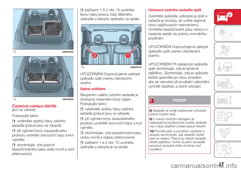 Abarth 500 2018  Návod k použití a údržbě (in Czech) Částečně zvětšení (50/50)
(je-li ve výbavě)
Postupujte takto:
vytáhněte opěrky hlavy zadního
sedadla (pokud jsou ve výbavě);
při vyjímání krytu zavazadlového
prostoru uvolněte dva