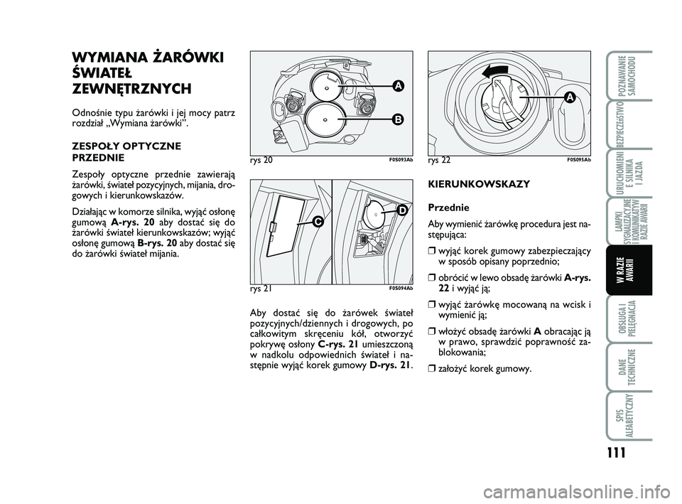Abarth 500 2009 Instrukcja obsługi (in Polish) 111
BEZPIECZEńST
WO
OBSŁUGA I
PIELĘGNACJA
DANE
TECHNICZNE
SPIS
ALFABETYCZNY
POZNAWANIE
SAMOCHODU
URUCHOMIENI
E SILNIKA
I JAZDA
LAMPKI
SYGNALIZACYJNE
I KOMUNIKATYW
RAZIE AWARII
W RAZIE
AWARII
KI Abarth 500 2009 Instrukcja obsługi (in Polish) 111
BEZPIECZEńST
WO
OBSŁUGA I
PIELĘGNACJA
DANE
TECHNICZNE
SPIS
ALFABETYCZNY
POZNAWANIE
SAMOCHODU
URUCHOMIENI
E SILNIKA
I JAZDA
LAMPKI
SYGNALIZACYJNE
I KOMUNIKATYW
RAZIE AWARII
W RAZIE
AWARII
KI