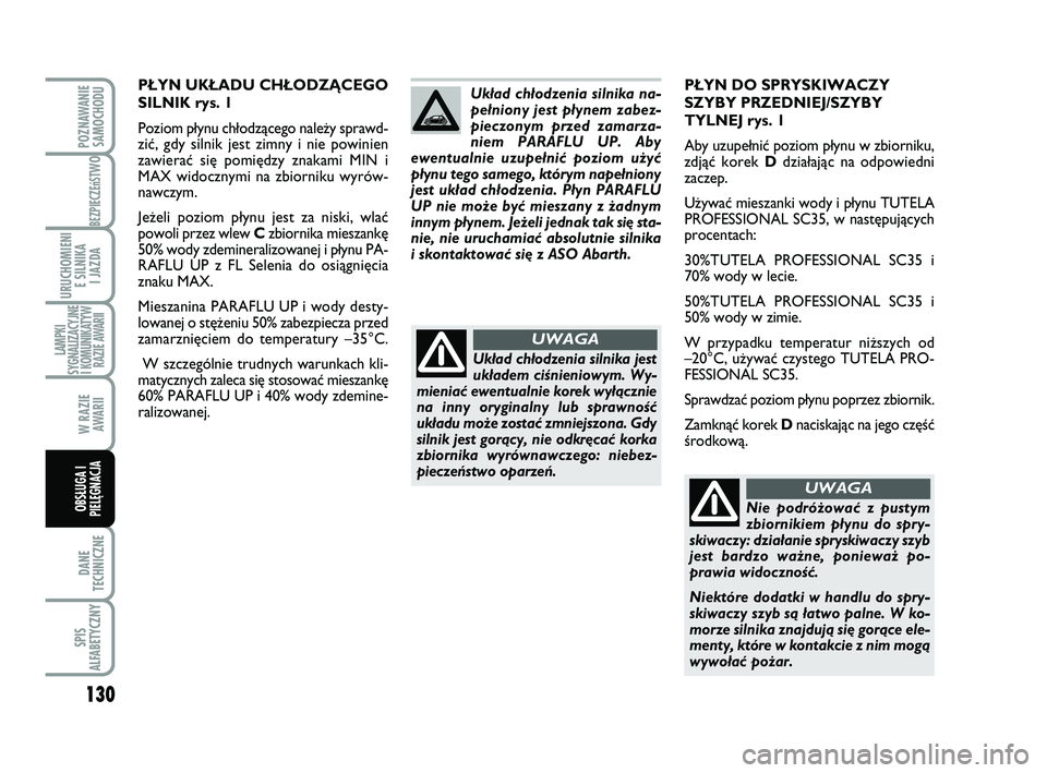 Abarth 500 2009 Instrukcja obsługi (in Polish) 130
BEZPIECZEńST
WO
DANE
TECHNICZNE
SPIS
ALFABETYCZNY
POZNAWANIE
SAMOCHODU
URUCHOMIENI
E SILNIKA
I JAZDA
LAMPKI
SYGNALIZACYJNE
I KOMUNIKATYW
RAZIE AWARII
W RAZIE
AWARII
OBSŁUGA I
PIELĘGNACJA
P Abarth 500 2009 Instrukcja obsługi (in Polish) 130
BEZPIECZEńST
WO
DANE
TECHNICZNE
SPIS
ALFABETYCZNY
POZNAWANIE
SAMOCHODU
URUCHOMIENI
E SILNIKA
I JAZDA
LAMPKI
SYGNALIZACYJNE
I KOMUNIKATYW
RAZIE AWARII
W RAZIE
AWARII
OBSŁUGA I
PIELĘGNACJA
P