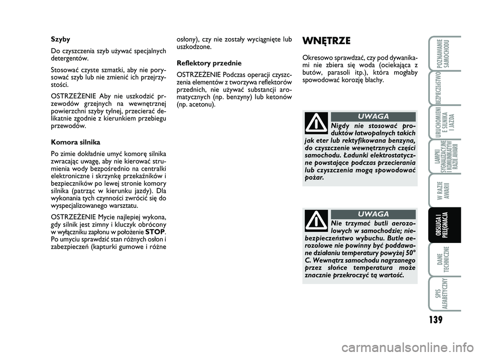 Abarth 500 2009 Instrukcja obsługi (in Polish) 139
BEZPIECZEńST
WO
DANE
TECHNICZNE
SPIS
ALFABETYCZNY
POZNAWANIE
SAMOCHODU
URUCHOMIENI
E SILNIKA
I JAZDA
LAMPKI
SYGNALIZACYJNE
I KOMUNIKATYW
RAZIE AWARII
W RAZIE
AWARII
OBSŁUGA I
PIELĘGNACJA
WN Abarth 500 2009 Instrukcja obsługi (in Polish) 139
BEZPIECZEńST
WO
DANE
TECHNICZNE
SPIS
ALFABETYCZNY
POZNAWANIE
SAMOCHODU
URUCHOMIENI
E SILNIKA
I JAZDA
LAMPKI
SYGNALIZACYJNE
I KOMUNIKATYW
RAZIE AWARII
W RAZIE
AWARII
OBSŁUGA I
PIELĘGNACJA
WN