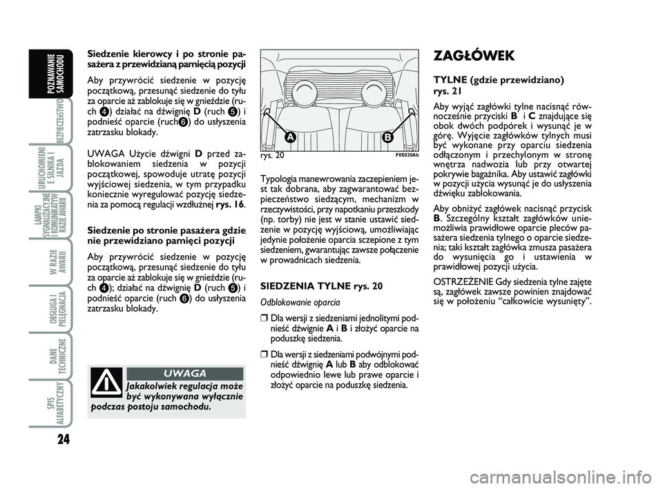 Abarth 500 2010 Instrukcja obsługi (in Polish) 24
BEZPIECZEńST
WO
URUCHOMIENI
E SILNIKA I
JAZDA
LAMPKI
SYGNALIZACYJNE
I KOMUNIKATYW
RAZIE AWARII
W RAZIE
AWARII
OBSŁUGA I
PIELĘGNACJA
DANE
TECHNICZNE
SPIS
ALFABETYCZNY
POZNAWANIE
SAMOCHODU
Siedz Abarth 500 2010 Instrukcja obsługi (in Polish) 24
BEZPIECZEńST
WO
URUCHOMIENI
E SILNIKA I
JAZDA
LAMPKI
SYGNALIZACYJNE
I KOMUNIKATYW
RAZIE AWARII
W RAZIE
AWARII
OBSŁUGA I
PIELĘGNACJA
DANE
TECHNICZNE
SPIS
ALFABETYCZNY
POZNAWANIE
SAMOCHODU
Siedz