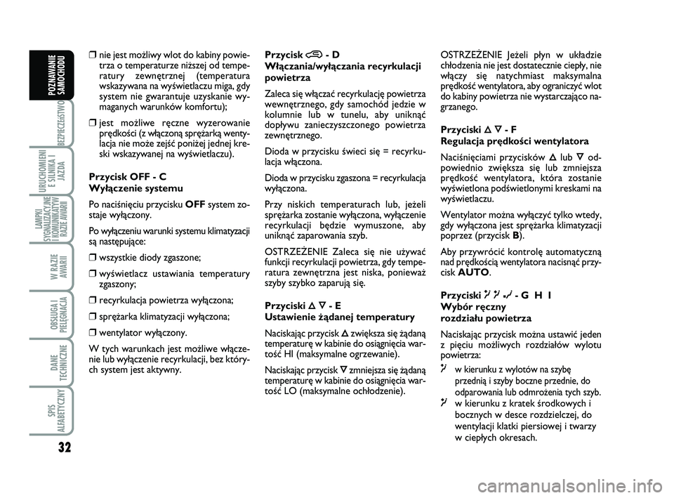 Abarth 500 2009 Instrukcja obsługi (in Polish) 32
BEZPIECZEńST
WO
URUCHOMIENI
E SILNIKA I
JAZDA
LAMPKI
SYGNALIZACYJNE
I KOMUNIKATYW
RAZIE AWARII
W RAZIE
AWARII
OBSŁUGA I
PIELĘGNACJA
DANE
TECHNICZNE
SPIS
ALFABETYCZNY
POZNAWANIE
SAMOCHODU
❒ni Abarth 500 2009 Instrukcja obsługi (in Polish) 32
BEZPIECZEńST
WO
URUCHOMIENI
E SILNIKA I
JAZDA
LAMPKI
SYGNALIZACYJNE
I KOMUNIKATYW
RAZIE AWARII
W RAZIE
AWARII
OBSŁUGA I
PIELĘGNACJA
DANE
TECHNICZNE
SPIS
ALFABETYCZNY
POZNAWANIE
SAMOCHODU
❒ni