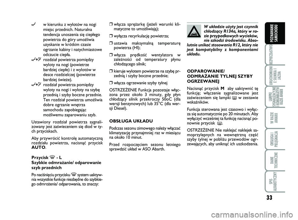 Abarth 500 2009 Instrukcja obsługi (in Polish) 33
BEZPIECZEńST
WO
URUCHOMIENI
E SILNIKA I
JAZDA
LAMPKI
SYGNALIZACYJNE
I KOMUNIKATYW
RAZIE AWARII
W RAZIE
AWARII
OBSŁUGA I
PIELĘGNACJA
DANE
TECHNICZNE
SPIS
ALFABETYCZNY
POZNAWANIE
SAMOCHODU
∂w Abarth 500 2009 Instrukcja obsługi (in Polish) 33
BEZPIECZEńST
WO
URUCHOMIENI
E SILNIKA I
JAZDA
LAMPKI
SYGNALIZACYJNE
I KOMUNIKATYW
RAZIE AWARII
W RAZIE
AWARII
OBSŁUGA I
PIELĘGNACJA
DANE
TECHNICZNE
SPIS
ALFABETYCZNY
POZNAWANIE
SAMOCHODU
∂w