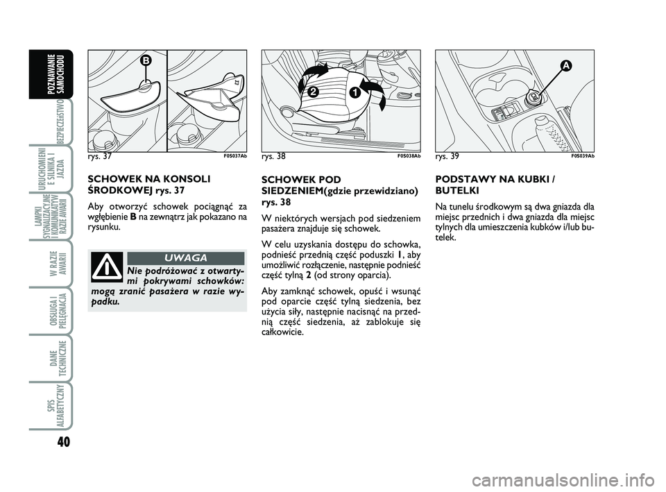 Abarth 500 2009 Instrukcja obsługi (in Polish) 40
BEZPIECZEńST
WO
URUCHOMIENI
E SILNIKA I
JAZDA
LAMPKI
SYGNALIZACYJNE
I KOMUNIKATYW
RAZIE AWARII
W RAZIE
AWARII
OBSŁUGA I
PIELĘGNACJA
DANE
TECHNICZNE
SPIS
ALFABETYCZNY
POZNAWANIE
SAMOCHODU
rys. Abarth 500 2009 Instrukcja obsługi (in Polish) 40
BEZPIECZEńST
WO
URUCHOMIENI
E SILNIKA I
JAZDA
LAMPKI
SYGNALIZACYJNE
I KOMUNIKATYW
RAZIE AWARII
W RAZIE
AWARII
OBSŁUGA I
PIELĘGNACJA
DANE
TECHNICZNE
SPIS
ALFABETYCZNY
POZNAWANIE
SAMOCHODU
rys.