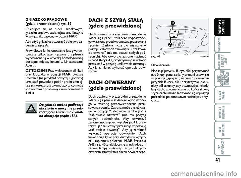 Abarth 500 2009 Instrukcja obsługi (in Polish) 41
BEZPIECZEńST
WO
URUCHOMIENI
E SILNIKA I
JAZDA
LAMPKI
SYGNALIZACYJNE
I KOMUNIKATYW
RAZIE AWARII
W RAZIE
AWARII
OBSŁUGA I
PIELĘGNACJA
DANE
TECHNICZNE
SPIS
ALFABETYCZNY
POZNAWANIE
SAMOCHODU
DACH Abarth 500 2009 Instrukcja obsługi (in Polish) 41
BEZPIECZEńST
WO
URUCHOMIENI
E SILNIKA I
JAZDA
LAMPKI
SYGNALIZACYJNE
I KOMUNIKATYW
RAZIE AWARII
W RAZIE
AWARII
OBSŁUGA I
PIELĘGNACJA
DANE
TECHNICZNE
SPIS
ALFABETYCZNY
POZNAWANIE
SAMOCHODU
DACH