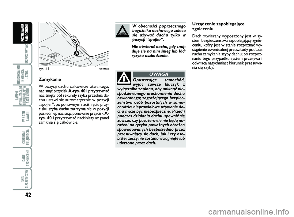 Abarth 500 2009 Instrukcja obsługi (in Polish) 42
BEZPIECZEńST
WO
URUCHOMIENI
E SILNIKA I
JAZDA
LAMPKI
SYGNALIZACYJNE
I KOMUNIKATYW
RAZIE AWARII
W RAZIE
AWARII
OBSŁUGA I
PIELĘGNACJA
DANE
TECHNICZNE
SPIS
ALFABETYCZNY
POZNAWANIE
SAMOCHODU
Urzà Abarth 500 2009 Instrukcja obsługi (in Polish) 42
BEZPIECZEńST
WO
URUCHOMIENI
E SILNIKA I
JAZDA
LAMPKI
SYGNALIZACYJNE
I KOMUNIKATYW
RAZIE AWARII
W RAZIE
AWARII
OBSŁUGA I
PIELĘGNACJA
DANE
TECHNICZNE
SPIS
ALFABETYCZNY
POZNAWANIE
SAMOCHODU
Urzà