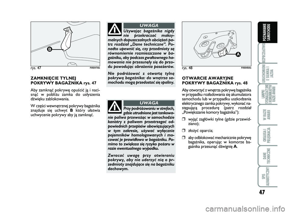 Abarth 500 2009 Instrukcja obsługi (in Polish) 47
BEZPIECZEńST
WO
URUCHOMIENI
E SILNIKA I
JAZDA
LAMPKI
SYGNALIZACYJNE
I KOMUNIKATYW
RAZIE AWARII
W RAZIE
AWARII
OBSŁUGA I
PIELĘGNACJA
DANE
TECHNICZNE
SPIS
ALFABETYCZNY
POZNAWANIE
SAMOCHODU
ZAMKN Abarth 500 2009 Instrukcja obsługi (in Polish) 47
BEZPIECZEńST
WO
URUCHOMIENI
E SILNIKA I
JAZDA
LAMPKI
SYGNALIZACYJNE
I KOMUNIKATYW
RAZIE AWARII
W RAZIE
AWARII
OBSŁUGA I
PIELĘGNACJA
DANE
TECHNICZNE
SPIS
ALFABETYCZNY
POZNAWANIE
SAMOCHODU
ZAMKN
