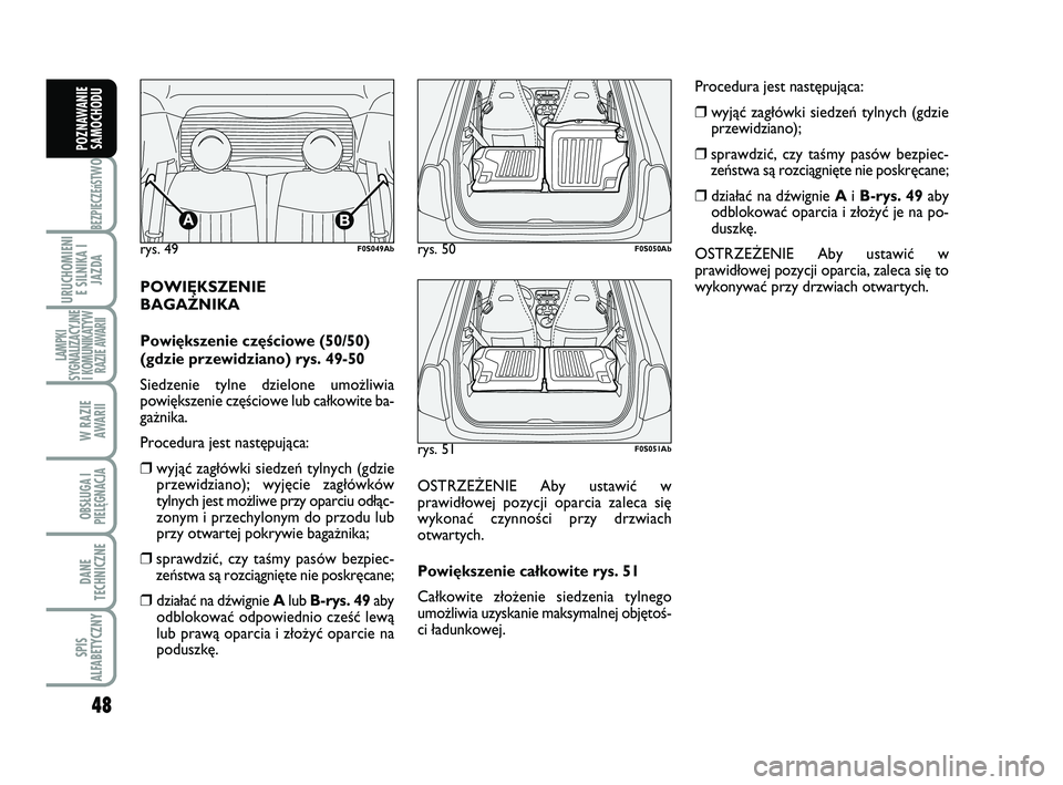 Abarth 500 2009 Instrukcja obsługi (in Polish) 48
BEZPIECZEńST
WO
URUCHOMIENI
E SILNIKA I
JAZDA
LAMPKI
SYGNALIZACYJNE
I KOMUNIKATYW
RAZIE AWARII
W RAZIE
AWARII
OBSŁUGA I
PIELĘGNACJA
DANE
TECHNICZNE
SPIS
ALFABETYCZNY
POZNAWANIE
SAMOCHODU
POWI Abarth 500 2009 Instrukcja obsługi (in Polish) 48
BEZPIECZEńST
WO
URUCHOMIENI
E SILNIKA I
JAZDA
LAMPKI
SYGNALIZACYJNE
I KOMUNIKATYW
RAZIE AWARII
W RAZIE
AWARII
OBSŁUGA I
PIELĘGNACJA
DANE
TECHNICZNE
SPIS
ALFABETYCZNY
POZNAWANIE
SAMOCHODU
POWI
