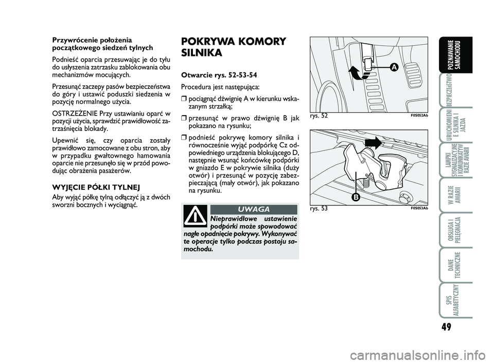 Abarth 500 2009 Instrukcja obsługi (in Polish) 49
BEZPIECZEńST
WO
URUCHOMIENI
E SILNIKA I
JAZDA
LAMPKI
SYGNALIZACYJNE
I KOMUNIKATYW
RAZIE AWARII
W RAZIE
AWARII
OBSŁUGA I
PIELĘGNACJA
DANE
TECHNICZNE
SPIS
ALFABETYCZNY
POZNAWANIE
SAMOCHODU
POKRY Abarth 500 2009 Instrukcja obsługi (in Polish) 49
BEZPIECZEńST
WO
URUCHOMIENI
E SILNIKA I
JAZDA
LAMPKI
SYGNALIZACYJNE
I KOMUNIKATYW
RAZIE AWARII
W RAZIE
AWARII
OBSŁUGA I
PIELĘGNACJA
DANE
TECHNICZNE
SPIS
ALFABETYCZNY
POZNAWANIE
SAMOCHODU
POKRY