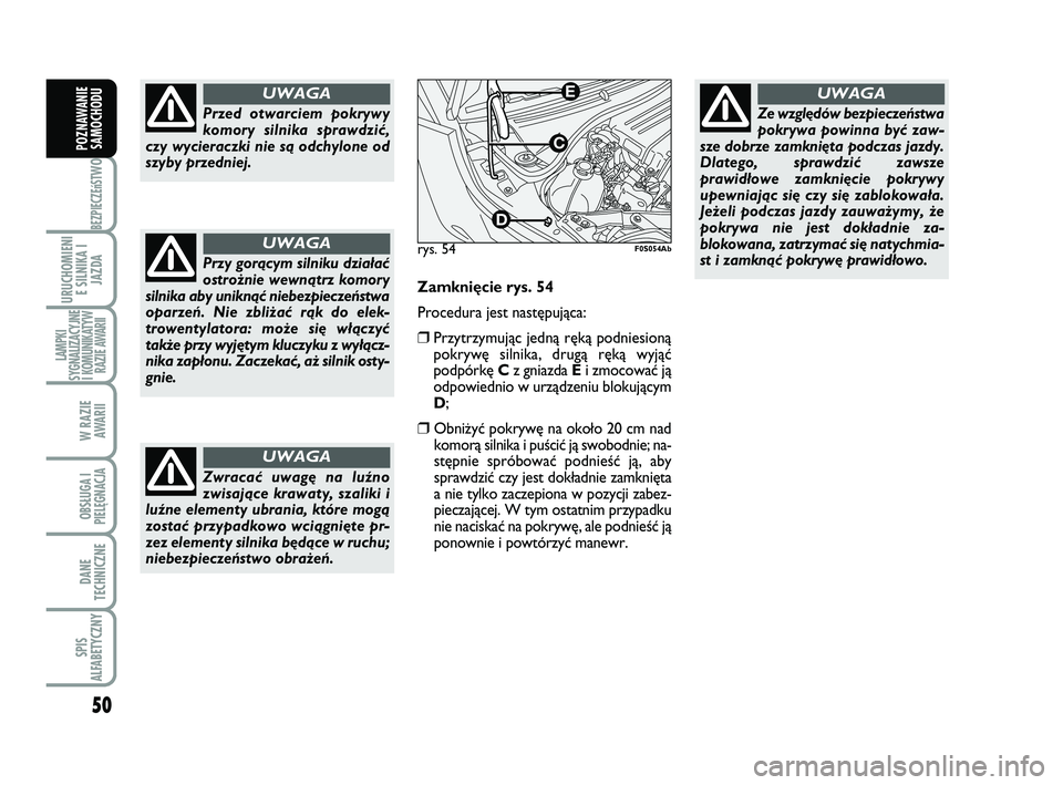 Abarth 500 2009 Instrukcja obsługi (in Polish) 50
BEZPIECZEńST
WO
URUCHOMIENI
E SILNIKA I
JAZDA
LAMPKI
SYGNALIZACYJNE
I KOMUNIKATYW
RAZIE AWARII
W RAZIE
AWARII
OBSŁUGA I
PIELĘGNACJA
DANE
TECHNICZNE
SPIS
ALFABETYCZNY
POZNAWANIE
SAMOCHODU
Przed Abarth 500 2009 Instrukcja obsługi (in Polish) 50
BEZPIECZEńST
WO
URUCHOMIENI
E SILNIKA I
JAZDA
LAMPKI
SYGNALIZACYJNE
I KOMUNIKATYW
RAZIE AWARII
W RAZIE
AWARII
OBSŁUGA I
PIELĘGNACJA
DANE
TECHNICZNE
SPIS
ALFABETYCZNY
POZNAWANIE
SAMOCHODU
Przed