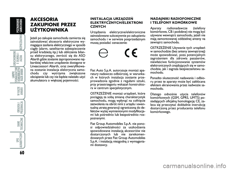 Abarth 500 2009 Instrukcja obsługi (in Polish) 60
BEZPIECZEńST
WO
URUCHOMIENI
E SILNIKA I
JAZDA
LAMPKI
SYGNALIZACYJNE
I KOMUNIKATYW
RAZIE AWARII
W RAZIE
AWARII
OBSŁUGA I
PIELĘGNACJA
DANE
TECHNICZNE
SPIS
ALFABETYCZNY
POZNAWANIE
SAMOCHODU
INSTA Abarth 500 2009 Instrukcja obsługi (in Polish) 60
BEZPIECZEńST
WO
URUCHOMIENI
E SILNIKA I
JAZDA
LAMPKI
SYGNALIZACYJNE
I KOMUNIKATYW
RAZIE AWARII
W RAZIE
AWARII
OBSŁUGA I
PIELĘGNACJA
DANE
TECHNICZNE
SPIS
ALFABETYCZNY
POZNAWANIE
SAMOCHODU
INSTA
