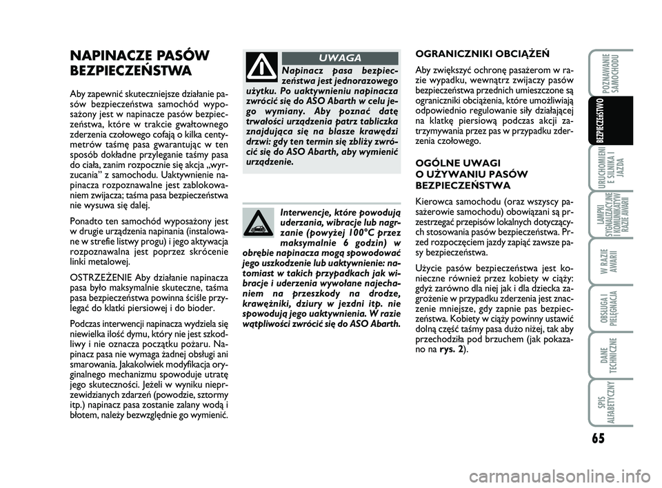 Abarth 500 2009 Instrukcja obsługi (in Polish) 65
URUCHOMIENI
E SILNIKA I
JAZDA
LAMPKI
SYGNALIZACYJNE
I KOMUNIKATYW
RAZIE AWARII
W RAZIE
AWARII
OBSŁUGA I
PIELĘGNACJA
DANE
TECHNICZNE
SPIS
ALFABETYCZNY
POZNAWANIE
SAMOCHODU
BEZPIECZEńST
WO
NAPIN Abarth 500 2009 Instrukcja obsługi (in Polish) 65
URUCHOMIENI
E SILNIKA I
JAZDA
LAMPKI
SYGNALIZACYJNE
I KOMUNIKATYW
RAZIE AWARII
W RAZIE
AWARII
OBSŁUGA I
PIELĘGNACJA
DANE
TECHNICZNE
SPIS
ALFABETYCZNY
POZNAWANIE
SAMOCHODU
BEZPIECZEńST
WO
NAPIN