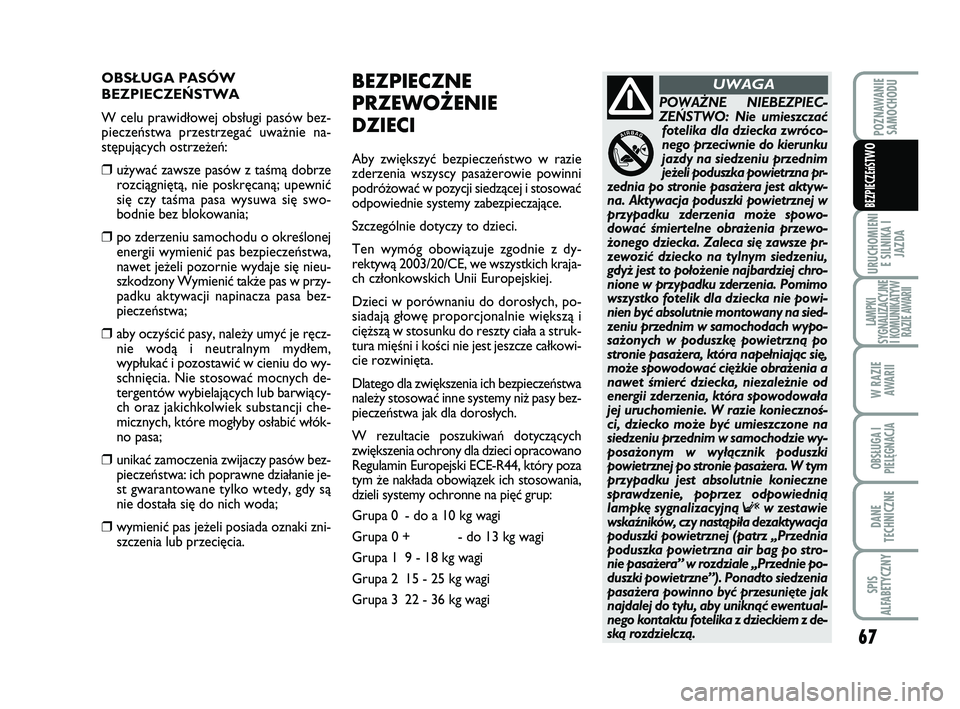 Abarth 500 2009 Instrukcja obsługi (in Polish) 67
URUCHOMIENI
E SILNIKA I
JAZDA
LAMPKI
SYGNALIZACYJNE
I KOMUNIKATYW
RAZIE AWARII
W RAZIE
AWARII
OBSŁUGA I
PIELĘGNACJA
DANE
TECHNICZNE
SPIS
ALFABETYCZNY
POZNAWANIE
SAMOCHODU
BEZPIECZEńST
WO
OBS¸ Abarth 500 2009 Instrukcja obsługi (in Polish) 67
URUCHOMIENI
E SILNIKA I
JAZDA
LAMPKI
SYGNALIZACYJNE
I KOMUNIKATYW
RAZIE AWARII
W RAZIE
AWARII
OBSŁUGA I
PIELĘGNACJA
DANE
TECHNICZNE
SPIS
ALFABETYCZNY
POZNAWANIE
SAMOCHODU
BEZPIECZEńST
WO
OBS¸