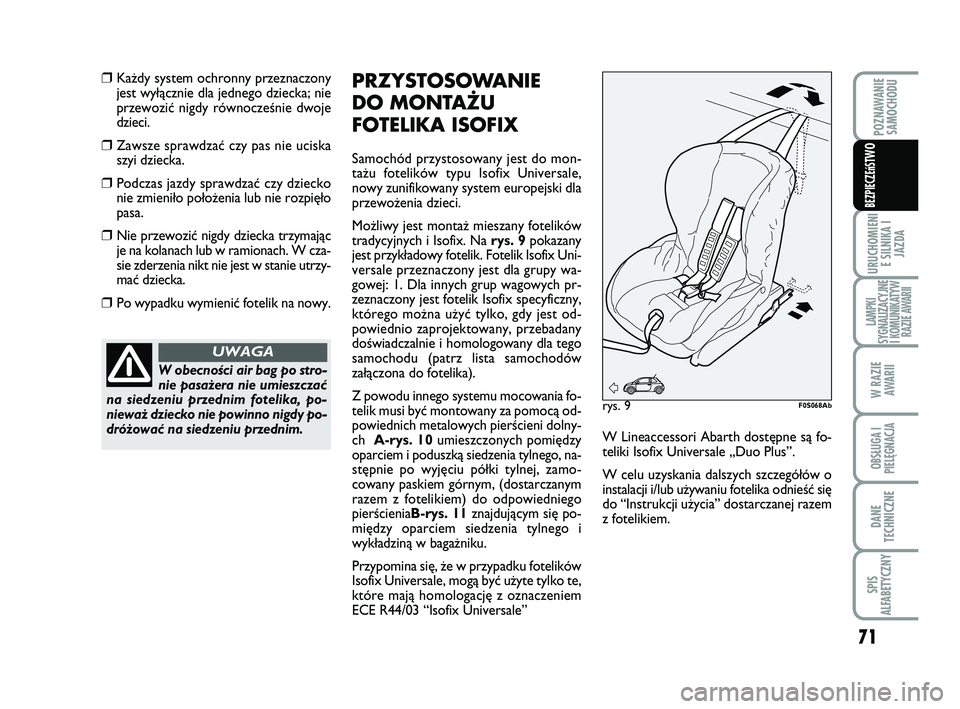 Abarth 500 2009 Instrukcja obsługi (in Polish) 71
URUCHOMIENI
E SILNIKA I
JAZDA
LAMPKI
SYGNALIZACYJNE
I KOMUNIKATYW
RAZIE AWARII
W RAZIE
AWARII
OBSŁUGA I
PIELĘGNACJA
DANE
TECHNICZNE
SPIS
ALFABETYCZNY
POZNAWANIE
SAMOCHODU
BEZPIECZEńST
WO
❒Ka Abarth 500 2009 Instrukcja obsługi (in Polish) 71
URUCHOMIENI
E SILNIKA I
JAZDA
LAMPKI
SYGNALIZACYJNE
I KOMUNIKATYW
RAZIE AWARII
W RAZIE
AWARII
OBSŁUGA I
PIELĘGNACJA
DANE
TECHNICZNE
SPIS
ALFABETYCZNY
POZNAWANIE
SAMOCHODU
BEZPIECZEńST
WO
❒Ka