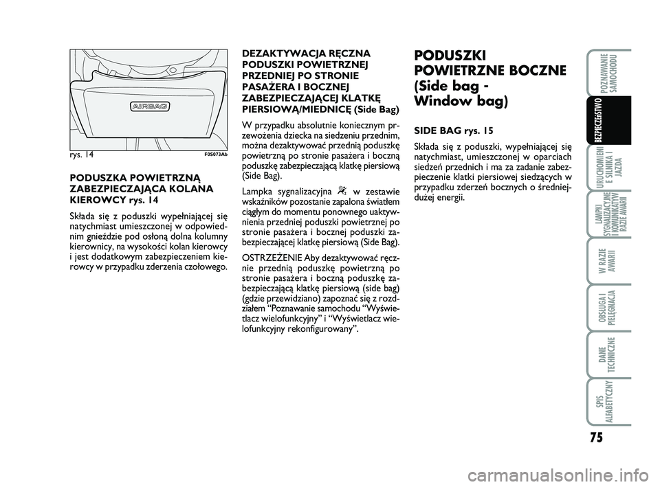 Abarth 500 2009 Instrukcja obsługi (in Polish) 75
URUCHOMIENI
E SILNIKA I
JAZDA
LAMPKI
SYGNALIZACYJNE
I KOMUNIKATYW
RAZIE AWARII
W RAZIE
AWARII
OBSŁUGA I
PIELĘGNACJA
DANE
TECHNICZNE
SPIS
ALFABETYCZNY
POZNAWANIE
SAMOCHODU
BEZPIECZEńST
WO
PODUS Abarth 500 2009 Instrukcja obsługi (in Polish) 75
URUCHOMIENI
E SILNIKA I
JAZDA
LAMPKI
SYGNALIZACYJNE
I KOMUNIKATYW
RAZIE AWARII
W RAZIE
AWARII
OBSŁUGA I
PIELĘGNACJA
DANE
TECHNICZNE
SPIS
ALFABETYCZNY
POZNAWANIE
SAMOCHODU
BEZPIECZEńST
WO
PODUS