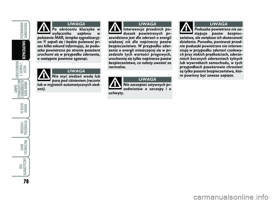 Abarth 500 2009 Instrukcja obsługi (in Polish) 78
URUCHOMIENI
E SILNIKA I
JAZDA
LAMPKI
SYGNALIZACYJNE
I KOMUNIKATYW
RAZIE AWARII
W RAZIE
AWARII
OBSŁUGA I
PIELĘGNACJA
DANE
TECHNICZNE
SPIS
ALFABETYCZNY
POZNAWANIE
SAMOCHODU
BEZPIECZEńST
WO
Nie m Abarth 500 2009 Instrukcja obsługi (in Polish) 78
URUCHOMIENI
E SILNIKA I
JAZDA
LAMPKI
SYGNALIZACYJNE
I KOMUNIKATYW
RAZIE AWARII
W RAZIE
AWARII
OBSŁUGA I
PIELĘGNACJA
DANE
TECHNICZNE
SPIS
ALFABETYCZNY
POZNAWANIE
SAMOCHODU
BEZPIECZEńST
WO
Nie m