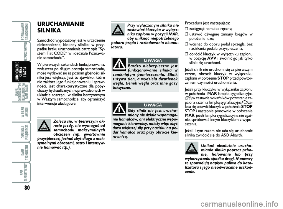 Abarth 500 2009 Instrukcja obsługi (in Polish) 80
BEZPIECZEńST
WO
LAMPKI
SYGNALIZACYJNE
I KOMUNIKATYW
RAZIE AWARII
W RAZIE
AWARII
OBSŁUGA I
PIELĘGNACJA
DANE
TECHNICZNE
SPIS
ALFABETYCZNY
POZNAWANIE
SAMOCHODU
URUCHOMIENIE
SILNIKA
I JAZDA
Proce Abarth 500 2009 Instrukcja obsługi (in Polish) 80
BEZPIECZEńST
WO
LAMPKI
SYGNALIZACYJNE
I KOMUNIKATYW
RAZIE AWARII
W RAZIE
AWARII
OBSŁUGA I
PIELĘGNACJA
DANE
TECHNICZNE
SPIS
ALFABETYCZNY
POZNAWANIE
SAMOCHODU
URUCHOMIENIE
SILNIKA
I JAZDA
Proce