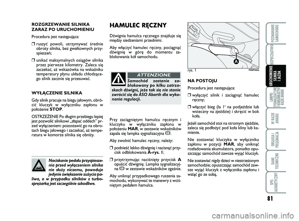 Abarth 500 2009 Instrukcja obsługi (in Polish) 81
BEZPIECZEńST
WO
LAMPKI
SYGNALIZACYJNE
I KOMUNIKATYW
RAZIE AWARII
W RAZIE
AWARII
OBSŁUGA I
PIELĘGNACJA
DANE
TECHNICZNE
SPIS
ALFABETYCZNY
POZNAWANIE
SAMOCHODU
URUCHOMIENIE
SILNIKA
I JAZDA
HAMUL Abarth 500 2009 Instrukcja obsługi (in Polish) 81
BEZPIECZEńST
WO
LAMPKI
SYGNALIZACYJNE
I KOMUNIKATYW
RAZIE AWARII
W RAZIE
AWARII
OBSŁUGA I
PIELĘGNACJA
DANE
TECHNICZNE
SPIS
ALFABETYCZNY
POZNAWANIE
SAMOCHODU
URUCHOMIENIE
SILNIKA
I JAZDA
HAMUL