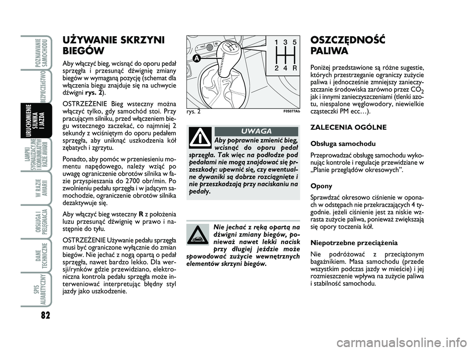 Abarth 500 2009 Instrukcja obsługi (in Polish) 82
BEZPIECZEńST
WO
LAMPKI
SYGNALIZACYJNE
I KOMUNIKATYW
RAZIE AWARII
W RAZIE
AWARII
OBSŁUGA I
PIELĘGNACJA
DANE
TECHNICZNE
SPIS
ALFABETYCZNY
POZNAWANIE
SAMOCHODU
URUCHOMIENIE
SILNIKA
I JAZDA
UŻYW Abarth 500 2009 Instrukcja obsługi (in Polish) 82
BEZPIECZEńST
WO
LAMPKI
SYGNALIZACYJNE
I KOMUNIKATYW
RAZIE AWARII
W RAZIE
AWARII
OBSŁUGA I
PIELĘGNACJA
DANE
TECHNICZNE
SPIS
ALFABETYCZNY
POZNAWANIE
SAMOCHODU
URUCHOMIENIE
SILNIKA
I JAZDA
UŻYW