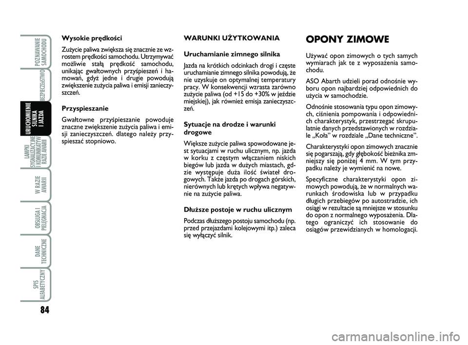 Abarth 500 2009 Instrukcja obsługi (in Polish) 84
BEZPIECZEńST
WO
LAMPKI
SYGNALIZACYJNE
I KOMUNIKATYW
RAZIE AWARII
W RAZIE
AWARII
OBSŁUGA I
PIELĘGNACJA
DANE
TECHNICZNE
SPIS
ALFABETYCZNY
POZNAWANIE
SAMOCHODU
URUCHOMIENIE
SILNIKA
I JAZDA
WARUN Abarth 500 2009 Instrukcja obsługi (in Polish) 84
BEZPIECZEńST
WO
LAMPKI
SYGNALIZACYJNE
I KOMUNIKATYW
RAZIE AWARII
W RAZIE
AWARII
OBSŁUGA I
PIELĘGNACJA
DANE
TECHNICZNE
SPIS
ALFABETYCZNY
POZNAWANIE
SAMOCHODU
URUCHOMIENIE
SILNIKA
I JAZDA
WARUN