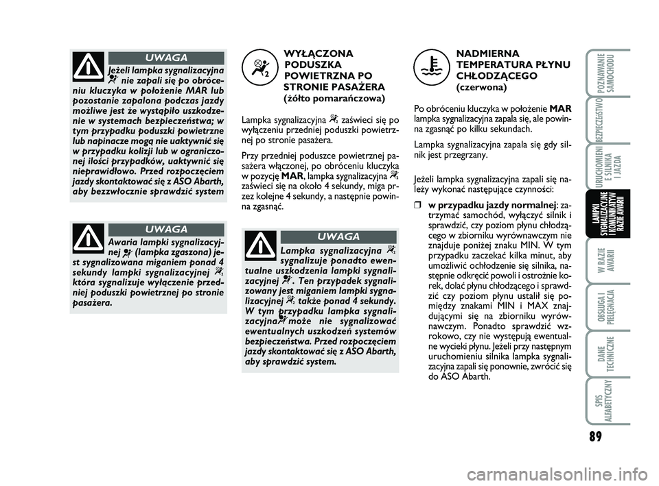 Abarth 500 2009 Instrukcja obsługi (in Polish) 89
BEZPIECZEńST
WO
W RAZIE
AWARII
OBSŁUGA I
PIELĘGNACJA
DANE
TECHNICZNE
SPIS
ALFABETYCZNY
POZNAWANIE
SAMOCHODU
URUCHOMIENI
E SILNIKA
I JAZDA
LAMPKI
SYGNALIZACYJNE
I KOMUNIKATYW
RAZIE AWARII
Je Abarth 500 2009 Instrukcja obsługi (in Polish) 89
BEZPIECZEńST
WO
W RAZIE
AWARII
OBSŁUGA I
PIELĘGNACJA
DANE
TECHNICZNE
SPIS
ALFABETYCZNY
POZNAWANIE
SAMOCHODU
URUCHOMIENI
E SILNIKA
I JAZDA
LAMPKI
SYGNALIZACYJNE
I KOMUNIKATYW
RAZIE AWARII
Je