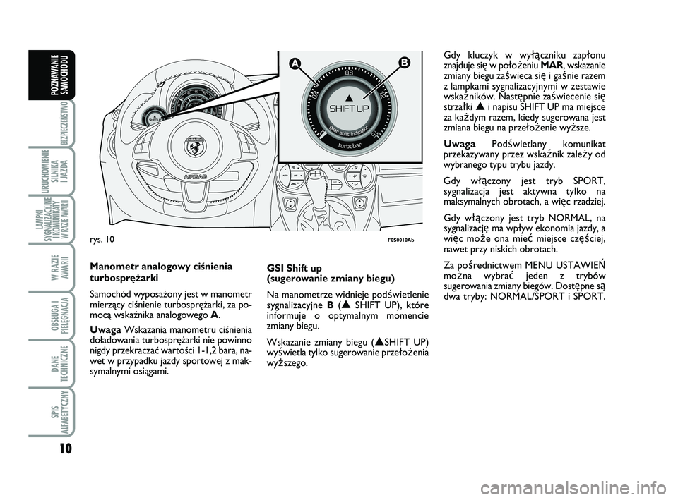 Abarth 500 2011 Instrukcja obsługi (in Polish)
10
BEZPIECZEŃSTWO
URUCHOMIENIESILNIKA
I JAZDA
LAMPKI
SYGNALIZACYJNE I KOMUNIKATY W RAZIE AWARII
W RAZIE
AWARII
OBSŁUGA I
PIELĘGNACJA
DANE
TECHNICZNE
SPIS
ALFABETYCZNY
POZNAWANIE SAMOCHOD Abarth 500 2011 Instrukcja obsługi (in Polish)
10
BEZPIECZEŃSTWO
URUCHOMIENIESILNIKA
I JAZDA
LAMPKI
SYGNALIZACYJNE I KOMUNIKATY W RAZIE AWARII
W RAZIE
AWARII
OBSŁUGA I
PIELĘGNACJA
DANE
TECHNICZNE
SPIS
ALFABETYCZNY
POZNAWANIE SAMOCHOD