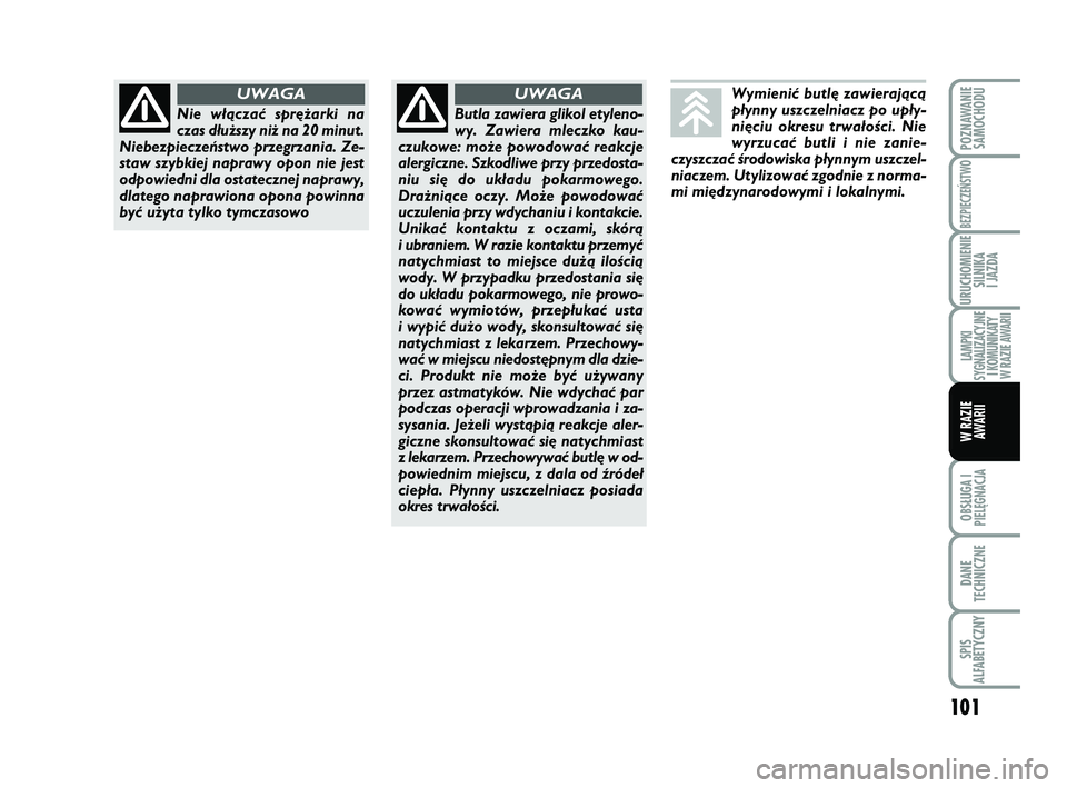 Abarth 500 2012 Instrukcja obsługi (in Polish) 101
OBSŁUGA I
PIELĘGNACJA
DANE
TECHNICZNE
SPIS
ALFABETYCZNY
POZNAWANIE
SAMOCHODU
BEZPIECZEŃSTWO
URUCHOMIENIE
SILNIKA
I JAZDA
LAMPKI
SYGNALIZACYJNE
I KOMUNIKATY
W RAZIE AWARII
W RAZIE
AWARII
Wymi Abarth 500 2012 Instrukcja obsługi (in Polish) 101
OBSŁUGA I
PIELĘGNACJA
DANE
TECHNICZNE
SPIS
ALFABETYCZNY
POZNAWANIE
SAMOCHODU
BEZPIECZEŃSTWO
URUCHOMIENIE
SILNIKA
I JAZDA
LAMPKI
SYGNALIZACYJNE
I KOMUNIKATY
W RAZIE AWARII
W RAZIE
AWARII
Wymi