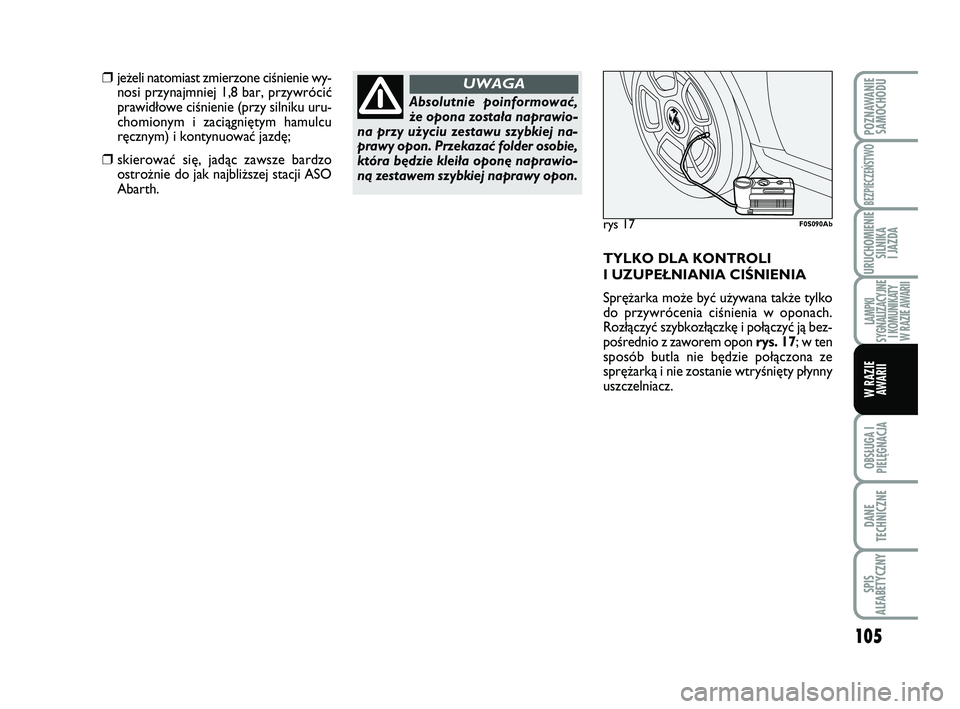 Abarth 500 2012 Instrukcja obsługi (in Polish) 105
OBSŁUGA I
PIELĘGNACJA
DANE
TECHNICZNE
SPIS
ALFABETYCZNY
POZNAWANIE
SAMOCHODU
BEZPIECZEŃSTWO
URUCHOMIENIE
SILNIKA
I JAZDA
LAMPKI
SYGNALIZACYJNE
I KOMUNIKATY
W RAZIE AWARII
W RAZIE
AWARII
Abso Abarth 500 2012 Instrukcja obsługi (in Polish) 105
OBSŁUGA I
PIELĘGNACJA
DANE
TECHNICZNE
SPIS
ALFABETYCZNY
POZNAWANIE
SAMOCHODU
BEZPIECZEŃSTWO
URUCHOMIENIE
SILNIKA
I JAZDA
LAMPKI
SYGNALIZACYJNE
I KOMUNIKATY
W RAZIE AWARII
W RAZIE
AWARII
Abso