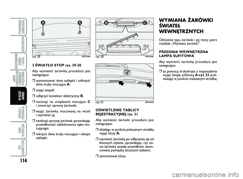 Abarth 500 2011 Instrukcja obsługi (in Polish) 114
OBSŁUGA I
PIELĘGNACJA
DANE
TECHNICZNE
SPIS
ALFABETYCZNY
POZNAWANIE
SAMOCHODU
BEZPIECZEŃSTWO
URUCHOMIENIE
SILNIKA
I JAZDA
LAMPKI
SYGNALIZACYJNE
I KOMUNIKATY W RAZIE AWARII
W RAZIE
AWARII
WYMI Abarth 500 2011 Instrukcja obsługi (in Polish) 114
OBSŁUGA I
PIELĘGNACJA
DANE
TECHNICZNE
SPIS
ALFABETYCZNY
POZNAWANIE
SAMOCHODU
BEZPIECZEŃSTWO
URUCHOMIENIE
SILNIKA
I JAZDA
LAMPKI
SYGNALIZACYJNE
I KOMUNIKATY W RAZIE AWARII
W RAZIE
AWARII
WYMI
