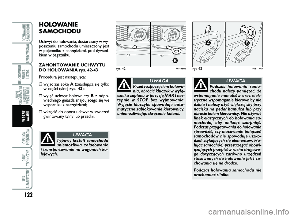 Abarth 500 2012 Instrukcja obsługi (in Polish) 122
OBSŁUGA I
PIELĘGNACJA
DANE
TECHNICZNE
SPIS
ALFABETYCZNY
POZNAWANIE
SAMOCHODU
BEZPIECZEŃSTWO
URUCHOMIENIE
SILNIKA
I JAZDA
LAMPKI
SYGNALIZACYJNE
I KOMUNIKATY W RAZIE AWARII
W RAZIE
AWARII
HOLO Abarth 500 2012 Instrukcja obsługi (in Polish) 122
OBSŁUGA I
PIELĘGNACJA
DANE
TECHNICZNE
SPIS
ALFABETYCZNY
POZNAWANIE
SAMOCHODU
BEZPIECZEŃSTWO
URUCHOMIENIE
SILNIKA
I JAZDA
LAMPKI
SYGNALIZACYJNE
I KOMUNIKATY W RAZIE AWARII
W RAZIE
AWARII
HOLO