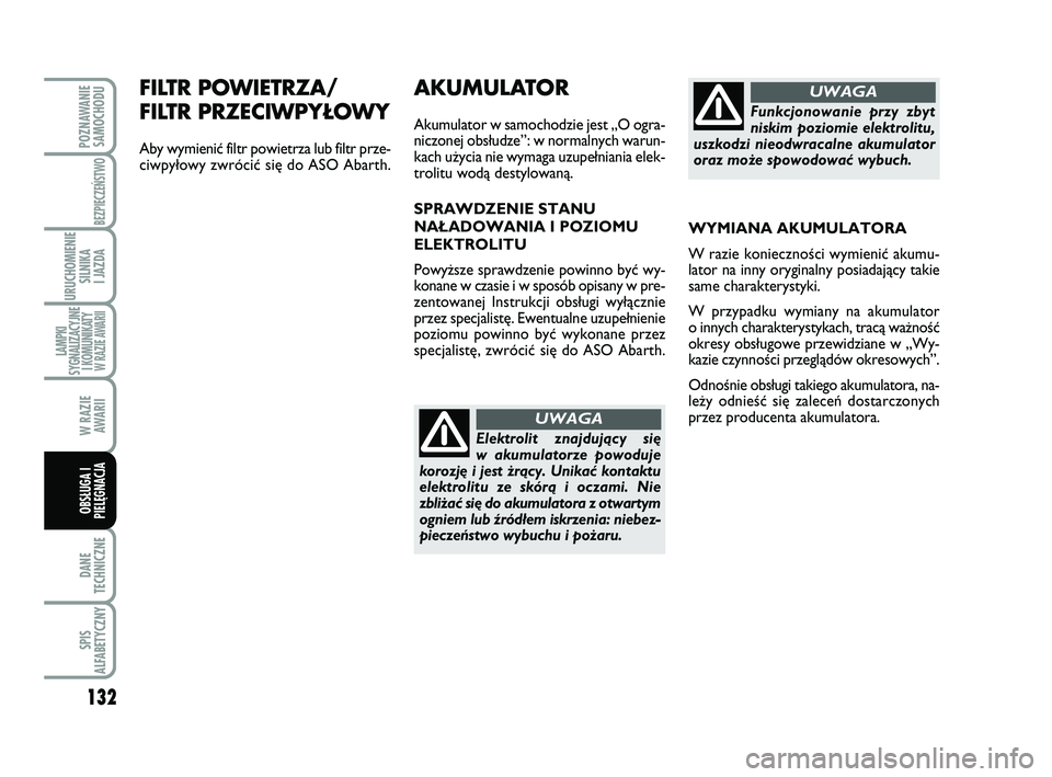 Abarth 500 2012 Instrukcja obsługi (in Polish) 132
DANE
TECHNICZNE
SPIS
ALFABETYCZNY
POZNAWANIE
SAMOCHODU
BEZPIECZEŃSTWO
URUCHOMIENIE
SILNIKA
I JAZDA
LAMPKI
SYGNALIZACYJNE
I KOMUNIKATY W RAZIE AWARII
W RAZIE
AWARII
OBSŁUGA I
PIELĘGNACJA
FILT Abarth 500 2012 Instrukcja obsługi (in Polish) 132
DANE
TECHNICZNE
SPIS
ALFABETYCZNY
POZNAWANIE
SAMOCHODU
BEZPIECZEŃSTWO
URUCHOMIENIE
SILNIKA
I JAZDA
LAMPKI
SYGNALIZACYJNE
I KOMUNIKATY W RAZIE AWARII
W RAZIE
AWARII
OBSŁUGA I
PIELĘGNACJA
FILT