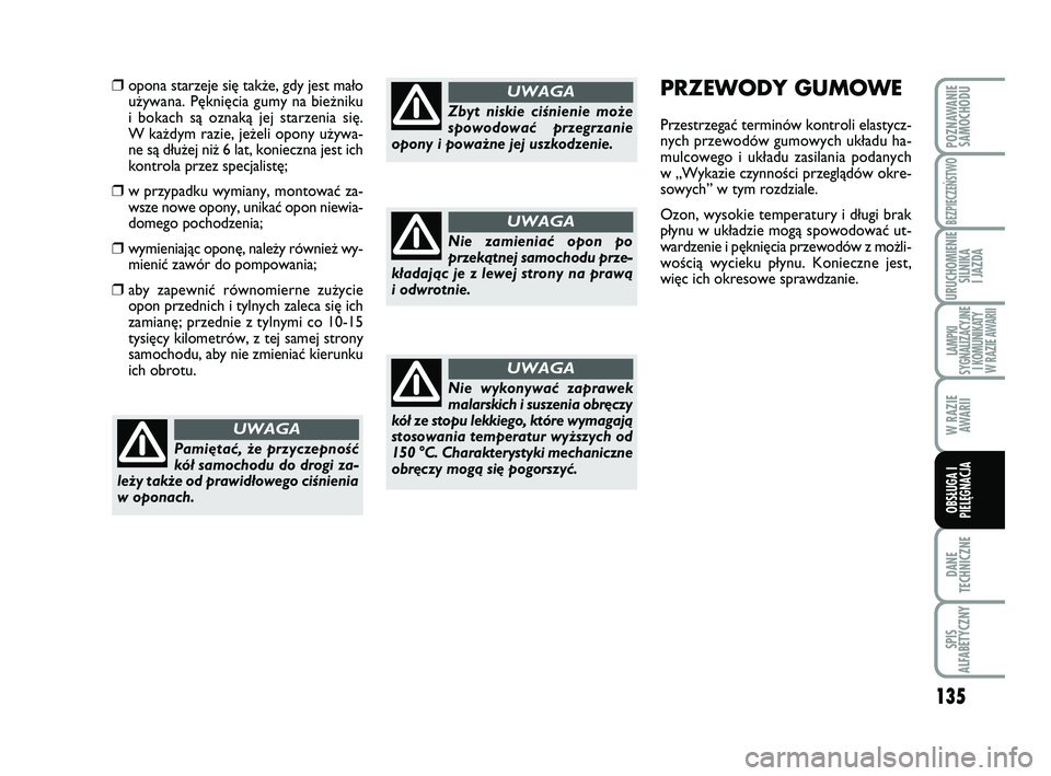 Abarth 500 2012 Instrukcja obsługi (in Polish) 135
DANE
TECHNICZNE
SPIS
ALFABETYCZNY
POZNAWANIE
SAMOCHODU
BEZPIECZEŃSTWO
URUCHOMIENIE
SILNIKA
I JAZDA
LAMPKI
SYGNALIZACYJNE
I KOMUNIKATY
W RAZIE AWARII
W RAZIE
AWARII
OBSŁUGA I
PIELĘGNACJA
PRZE Abarth 500 2012 Instrukcja obsługi (in Polish) 135
DANE
TECHNICZNE
SPIS
ALFABETYCZNY
POZNAWANIE
SAMOCHODU
BEZPIECZEŃSTWO
URUCHOMIENIE
SILNIKA
I JAZDA
LAMPKI
SYGNALIZACYJNE
I KOMUNIKATY
W RAZIE AWARII
W RAZIE
AWARII
OBSŁUGA I
PIELĘGNACJA
PRZE