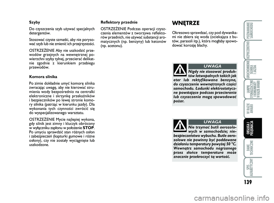 Abarth 500 2012 Instrukcja obsługi (in Polish) 139
DANE
TECHNICZNE
SPIS
ALFABETYCZNY
POZNAWANIE
SAMOCHODU
BEZPIECZEŃSTWO
URUCHOMIENIE
SILNIKA
I JAZDA
LAMPKI
SYGNALIZACYJNE
I KOMUNIKATY
W RAZIE AWARII
W RAZIE
AWARII
OBSŁUGA I
PIELĘGNACJA
WNĘ Abarth 500 2012 Instrukcja obsługi (in Polish) 139
DANE
TECHNICZNE
SPIS
ALFABETYCZNY
POZNAWANIE
SAMOCHODU
BEZPIECZEŃSTWO
URUCHOMIENIE
SILNIKA
I JAZDA
LAMPKI
SYGNALIZACYJNE
I KOMUNIKATY
W RAZIE AWARII
W RAZIE
AWARII
OBSŁUGA I
PIELĘGNACJA
WNĘ
