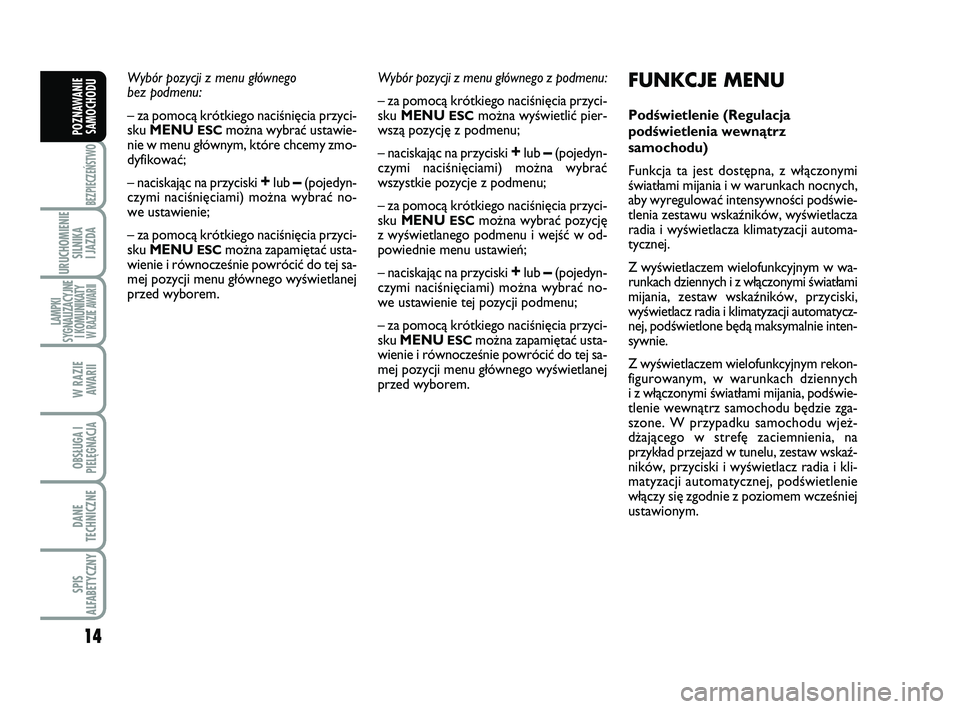 Abarth 500 2011 Instrukcja obsługi (in Polish) 14
BEZPIECZEŃSTWO
URUCHOMIENIE
SILNIKA
I JAZDA
LAMPKI
SYGNALIZACYJNE
I KOMUNIKATY W RAZIE AWARII
W RAZIE
AWARII
OBSŁUGA I
PIELĘGNACJA
DANE
TECHNICZNE
SPIS
ALFABETYCZNY
POZNAWANIE
SAMOCHODU
Wy b Abarth 500 2011 Instrukcja obsługi (in Polish) 14
BEZPIECZEŃSTWO
URUCHOMIENIE
SILNIKA
I JAZDA
LAMPKI
SYGNALIZACYJNE
I KOMUNIKATY W RAZIE AWARII
W RAZIE
AWARII
OBSŁUGA I
PIELĘGNACJA
DANE
TECHNICZNE
SPIS
ALFABETYCZNY
POZNAWANIE
SAMOCHODU
Wy b