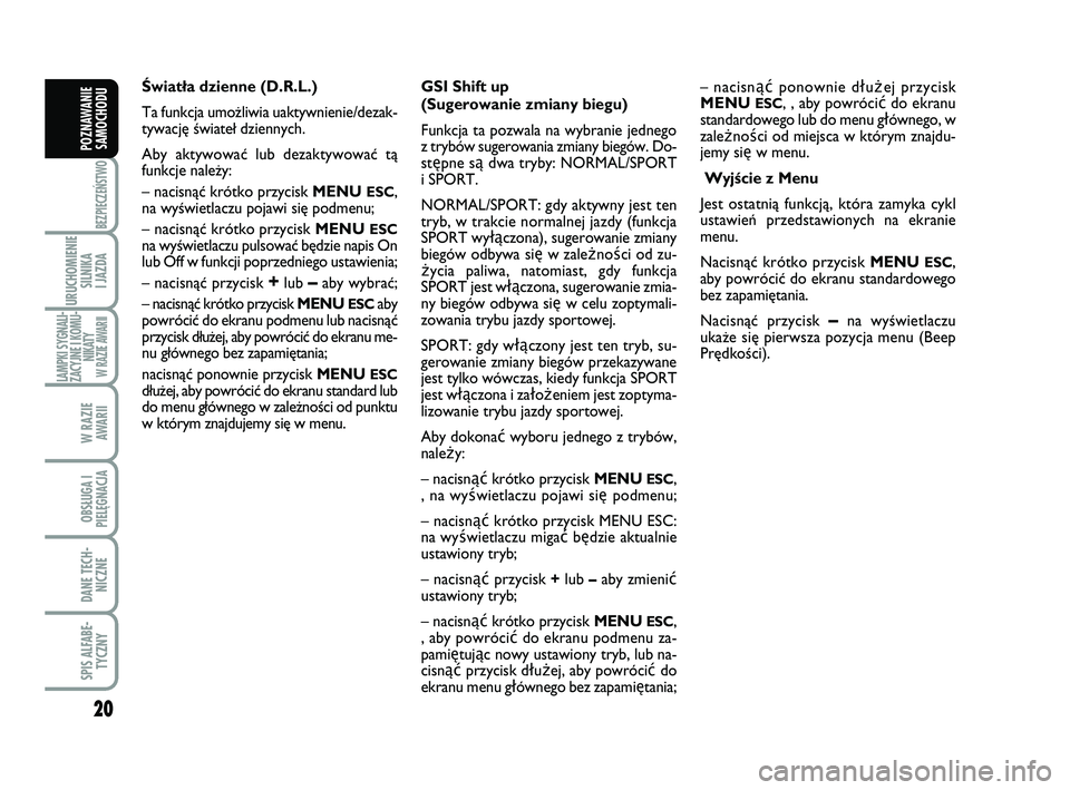 Abarth 500 2012 Instrukcja obsługi (in Polish) 20
BEZPIECZEŃSTWO
URUCHOMIENIE
SILNIKA
I JAZDA
LAMPKI SYGNALI-
ZACYJNE I KOMU-
NIKATY W RAZIE AWARII
W RAZIE
AWARII
OBSŁUGA I
PIELĘGNACJA
DANE TECH-
NICZNE
SPIS ALFABE-
TYCZNY
POZNAWANIE
SAMOCHO Abarth 500 2012 Instrukcja obsługi (in Polish) 20
BEZPIECZEŃSTWO
URUCHOMIENIE
SILNIKA
I JAZDA
LAMPKI SYGNALI-
ZACYJNE I KOMU-
NIKATY W RAZIE AWARII
W RAZIE
AWARII
OBSŁUGA I
PIELĘGNACJA
DANE TECH-
NICZNE
SPIS ALFABE-
TYCZNY
POZNAWANIE
SAMOCHO