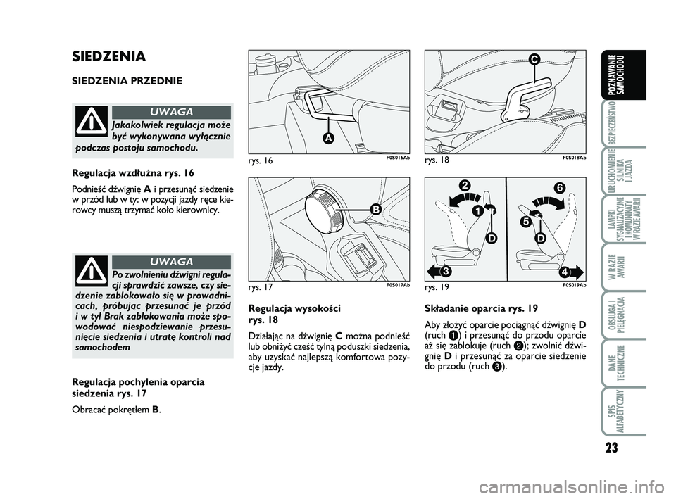 Abarth 500 2012 Instrukcja obsługi (in Polish) 23
BEZPIECZEŃSTWO
URUCHOMIENIE
SILNIKA
I JAZDA
LAMPKI
SYGNALIZACYJNE
I KOMUNIKATY
W RAZIE AWARII
W RAZIE
AWARII
OBSŁUGA I
PIELĘGNACJA
DANE
TECHNICZNE
SPIS
ALFABETYCZNY
POZNAWANIE
SAMOCHODU
Re g Abarth 500 2012 Instrukcja obsługi (in Polish) 23
BEZPIECZEŃSTWO
URUCHOMIENIE
SILNIKA
I JAZDA
LAMPKI
SYGNALIZACYJNE
I KOMUNIKATY
W RAZIE AWARII
W RAZIE
AWARII
OBSŁUGA I
PIELĘGNACJA
DANE
TECHNICZNE
SPIS
ALFABETYCZNY
POZNAWANIE
SAMOCHODU
Re g