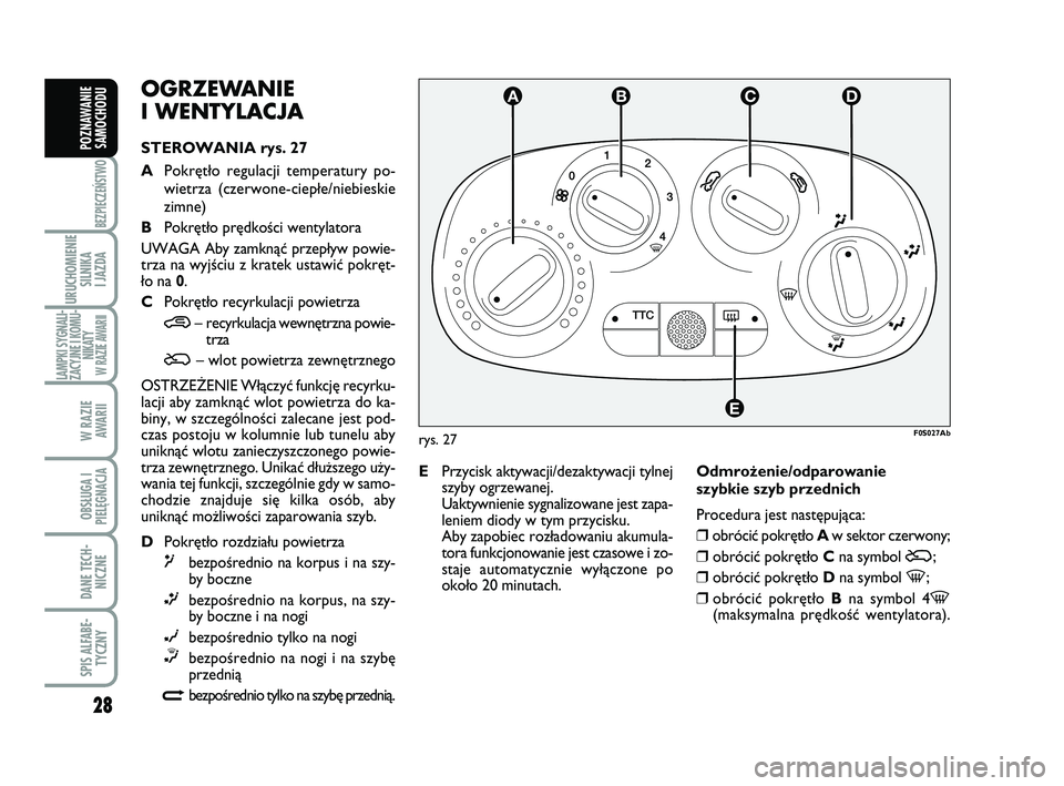Abarth 500 2012 Instrukcja obsługi (in Polish) 28
BEZPIECZEŃSTWO
URUCHOMIENIE
SILNIKA
I JAZDA
LAMPKI SYGNALI-
ZACYJNE I KOMU-
NIKATY W RAZIE AWARII
W RAZIE
AWARII
OBSŁUGA I
PIELĘGNACJA
DANE TECH-
NICZNE
SPIS ALFABE-
TYCZNY
POZNAWANIE
SAMOCHO Abarth 500 2012 Instrukcja obsługi (in Polish) 28
BEZPIECZEŃSTWO
URUCHOMIENIE
SILNIKA
I JAZDA
LAMPKI SYGNALI-
ZACYJNE I KOMU-
NIKATY W RAZIE AWARII
W RAZIE
AWARII
OBSŁUGA I
PIELĘGNACJA
DANE TECH-
NICZNE
SPIS ALFABE-
TYCZNY
POZNAWANIE
SAMOCHO