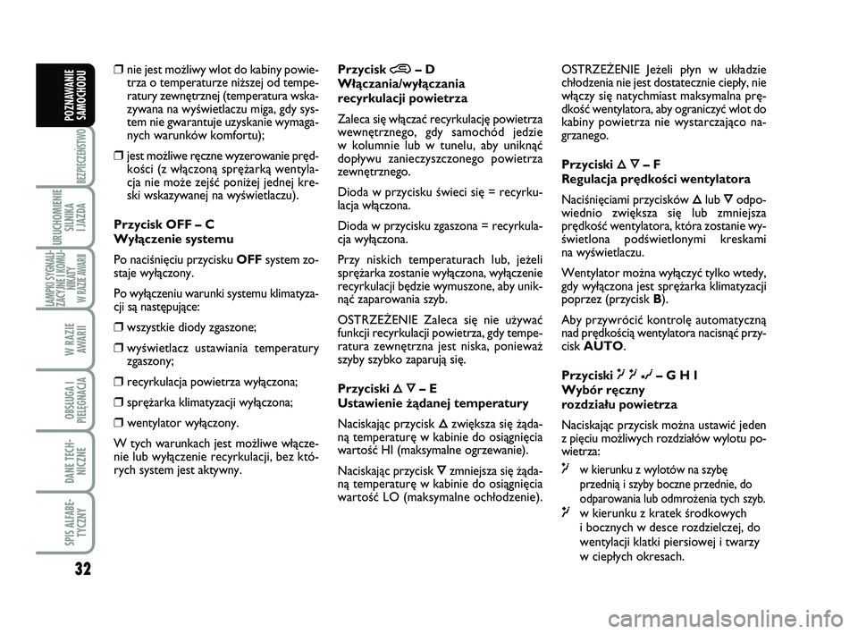 Abarth 500 2011 Instrukcja obsługi (in Polish) 32
BEZPIECZEŃSTWO
URUCHOMIENIE
SILNIKA
I JAZDA
LAMPKI SYGNALI-
ZACYJNE I KOMU-
NIKATY W RAZIE AWARII
W RAZIE
AWARII
OBSŁUGA I
PIELĘGNACJA
DANE TECH-
NICZNE
SPIS ALFABE-
TYCZNY
POZNAWANIE
SAMOCHO Abarth 500 2011 Instrukcja obsługi (in Polish) 32
BEZPIECZEŃSTWO
URUCHOMIENIE
SILNIKA
I JAZDA
LAMPKI SYGNALI-
ZACYJNE I KOMU-
NIKATY W RAZIE AWARII
W RAZIE
AWARII
OBSŁUGA I
PIELĘGNACJA
DANE TECH-
NICZNE
SPIS ALFABE-
TYCZNY
POZNAWANIE
SAMOCHO