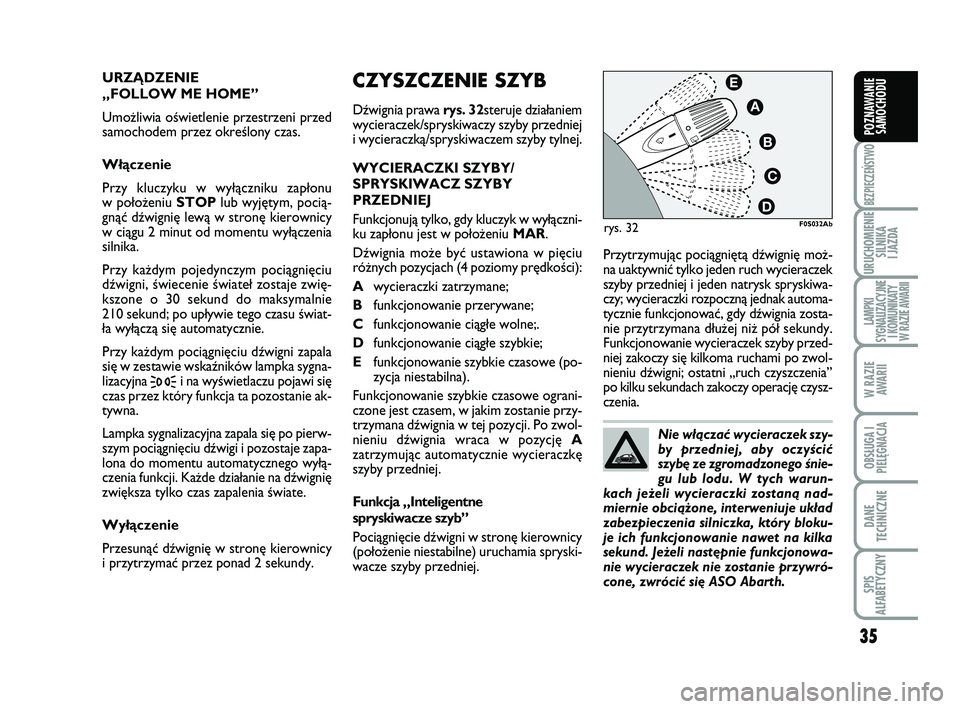 Abarth 500 2011 Instrukcja obsługi (in Polish) 35
BEZPIECZEŃSTWO
URUCHOMIENIE
SILNIKA
I JAZDA
LAMPKI
SYGNALIZACYJNE
I KOMUNIKATY
W RAZIE AWARII
W RAZIE
AWARII
OBSŁUGA I
PIELĘGNACJA
DANE
TECHNICZNE
SPIS
ALFABETYCZNY
POZNAWANIE
SAMOCHODU
CZYS Abarth 500 2011 Instrukcja obsługi (in Polish) 35
BEZPIECZEŃSTWO
URUCHOMIENIE
SILNIKA
I JAZDA
LAMPKI
SYGNALIZACYJNE
I KOMUNIKATY
W RAZIE AWARII
W RAZIE
AWARII
OBSŁUGA I
PIELĘGNACJA
DANE
TECHNICZNE
SPIS
ALFABETYCZNY
POZNAWANIE
SAMOCHODU
CZYS