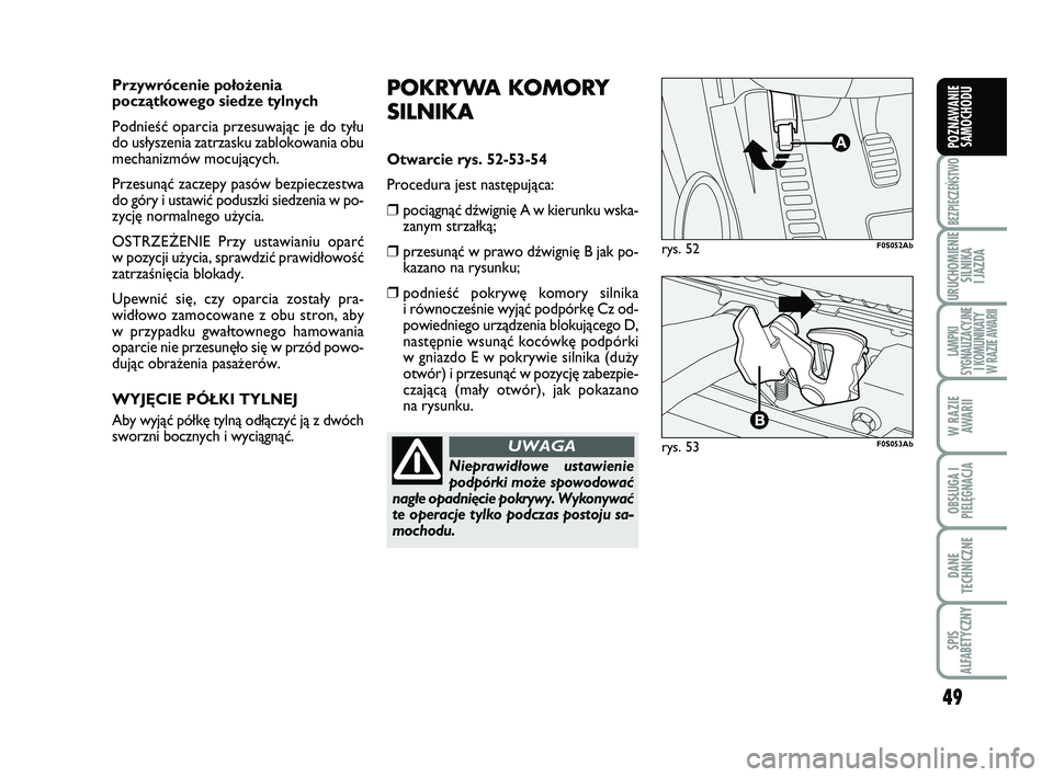 Abarth 500 2011 Instrukcja obsługi (in Polish) 49
BEZPIECZEŃSTWO
URUCHOMIENIE
SILNIKA
I JAZDA
LAMPKI
SYGNALIZACYJNE
I KOMUNIKATY
W RAZIE AWARII
W RAZIE
AWARII
OBSŁUGA I
PIELĘGNACJA
DANE
TECHNICZNE
SPIS
ALFABETYCZNY
POZNAWANIE
SAMOCHODU
PO K Abarth 500 2011 Instrukcja obsługi (in Polish) 49
BEZPIECZEŃSTWO
URUCHOMIENIE
SILNIKA
I JAZDA
LAMPKI
SYGNALIZACYJNE
I KOMUNIKATY
W RAZIE AWARII
W RAZIE
AWARII
OBSŁUGA I
PIELĘGNACJA
DANE
TECHNICZNE
SPIS
ALFABETYCZNY
POZNAWANIE
SAMOCHODU
PO K