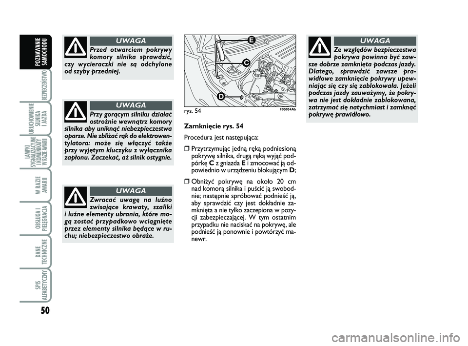 Abarth 500 2011 Instrukcja obsługi (in Polish) 50
BEZPIECZEŃSTWO
URUCHOMIENIE
SILNIKA
I JAZDA
LAMPKI
SYGNALIZACYJNE
I KOMUNIKATY W RAZIE AWARII
W RAZIE
AWARII
OBSŁUGA I
PIELĘGNACJA
DANE
TECHNICZNE
SPIS
ALFABETYCZNY
POZNAWANIE
SAMOCHODU
Przed Abarth 500 2011 Instrukcja obsługi (in Polish) 50
BEZPIECZEŃSTWO
URUCHOMIENIE
SILNIKA
I JAZDA
LAMPKI
SYGNALIZACYJNE
I KOMUNIKATY W RAZIE AWARII
W RAZIE
AWARII
OBSŁUGA I
PIELĘGNACJA
DANE
TECHNICZNE
SPIS
ALFABETYCZNY
POZNAWANIE
SAMOCHODU
Przed